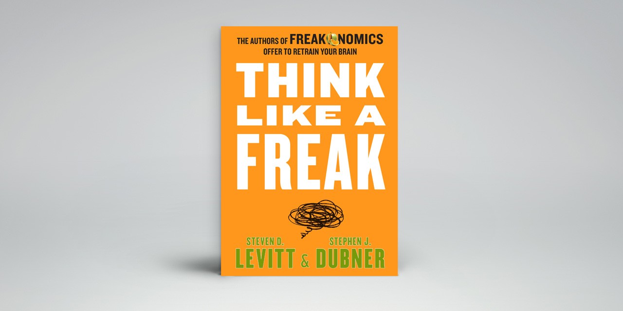 READY TO CHANGE, AM I? Analyzing “Think Like a Freak” By Stevan D. Levitt and Stephen J. Dubner