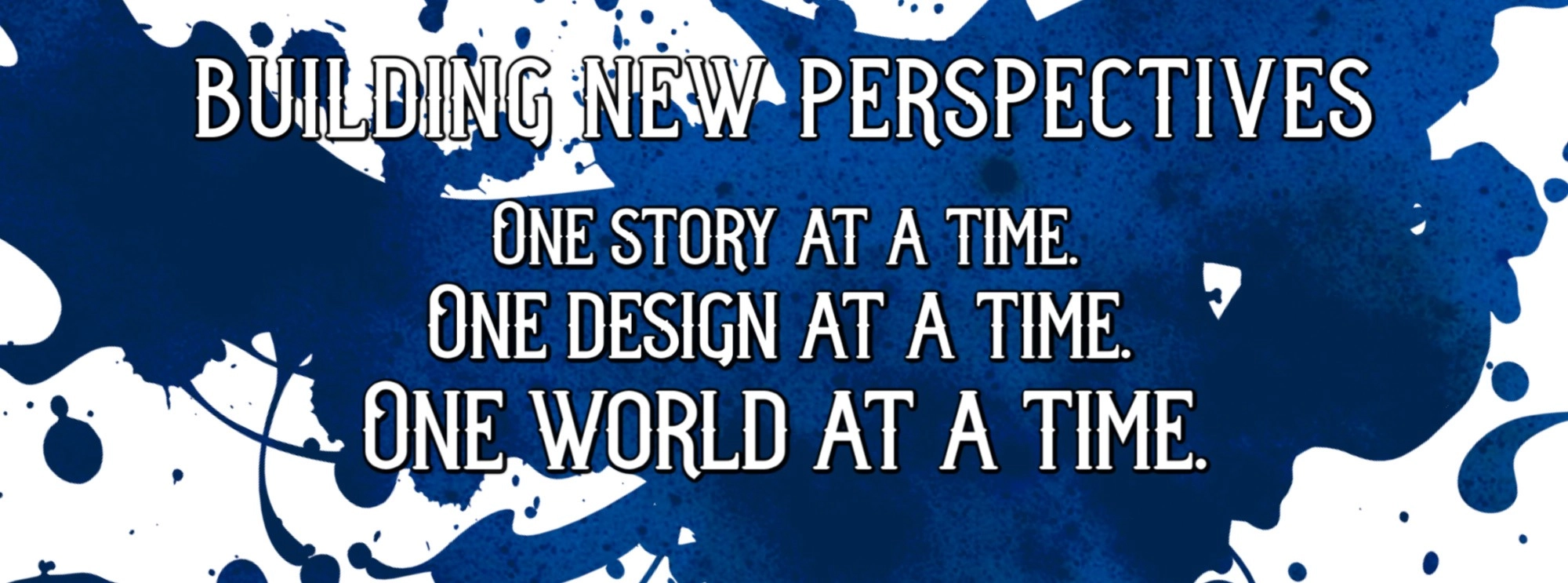 Building new perspectives one story at a time, one design at a time, and one world at a time.