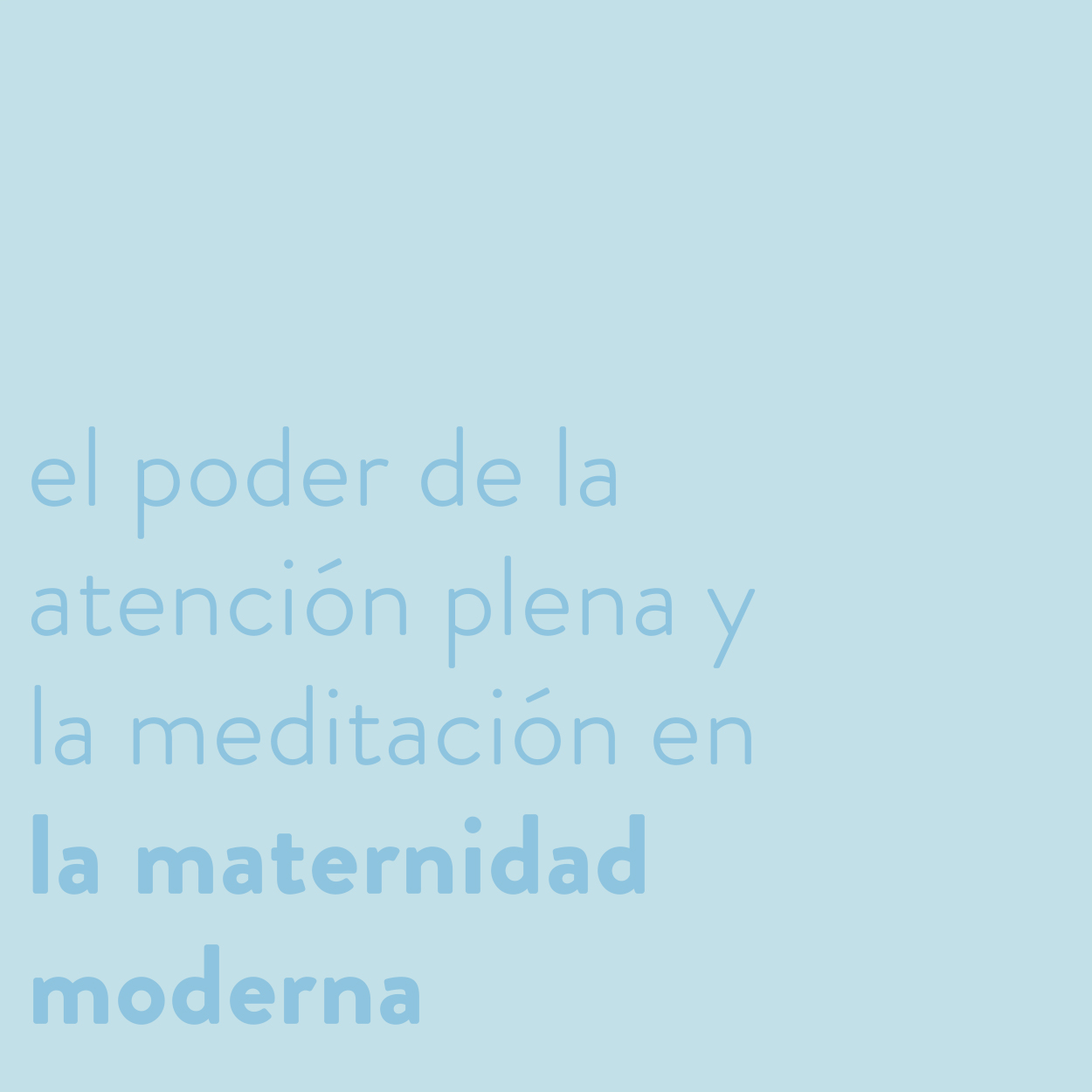 El poder de la atención plena (mindfulness) y la meditación en la maternidad moderna 