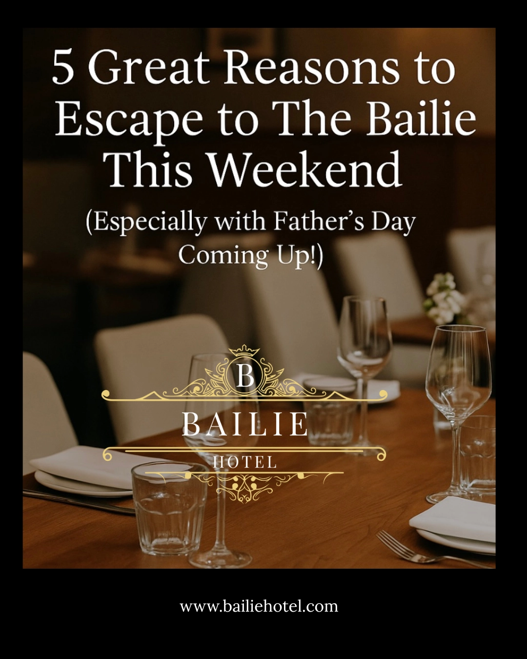 5 Great Reasons to Escape to The Bailie This Weekend (Especially with Father’s Day Coming Up!)