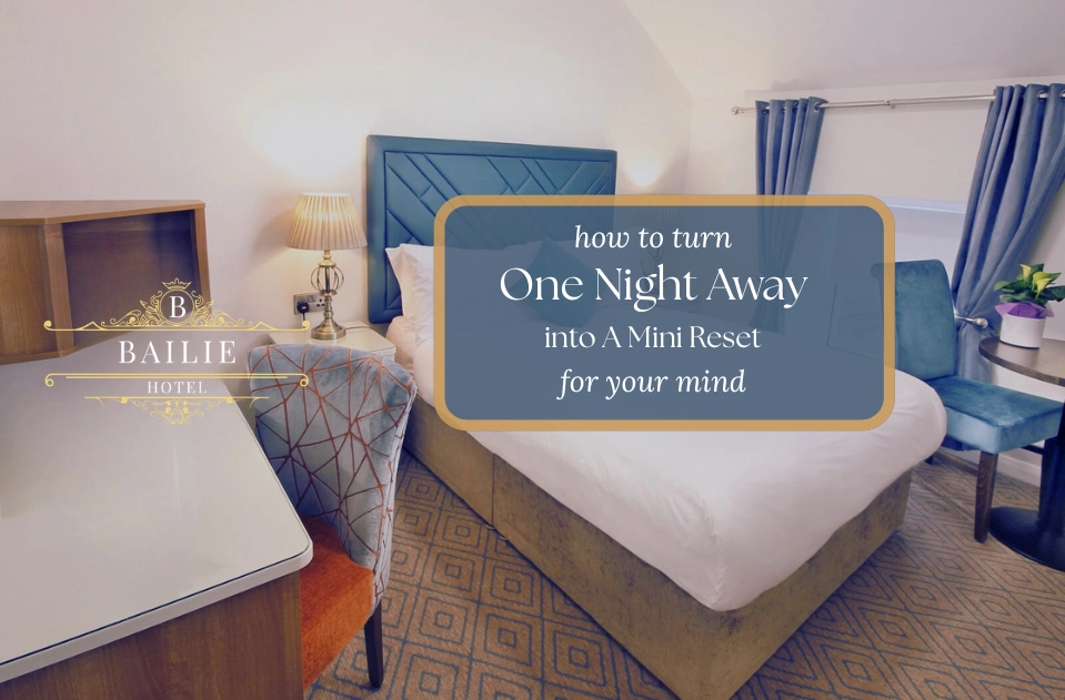 Our Tips on Turning One Night Away Into a Mini Reset for Your Mind