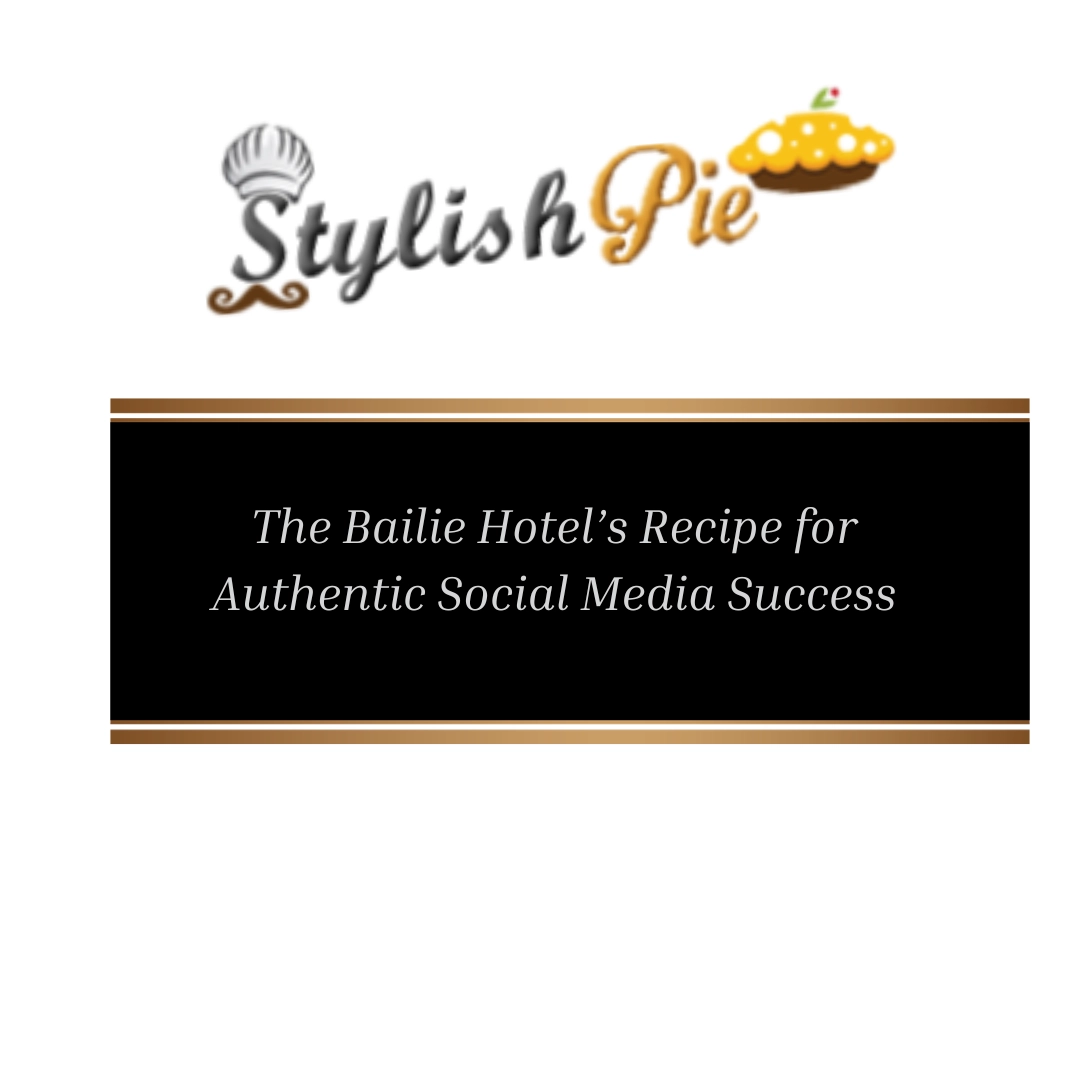 The Bailie Hotel’s Recipe for Authentic Social Media Success