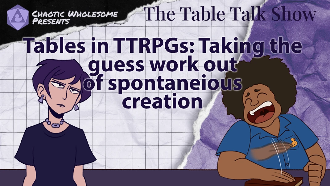 Tables in TTRPGs: Taking the guess work out of spontaneous creation
