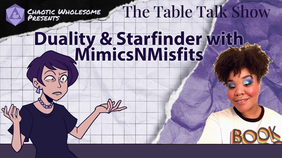 Duality, Starfinder, and more TTRPG talk with Matt of MimicsNMisfits and Candace the Magnificent