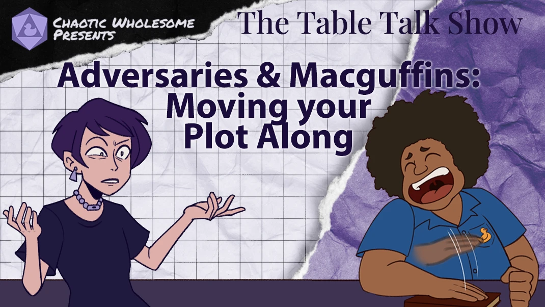 Adversaries & Macguffins: Moving your TTRPG Plot Along (Even when your Players are not Cooperating)