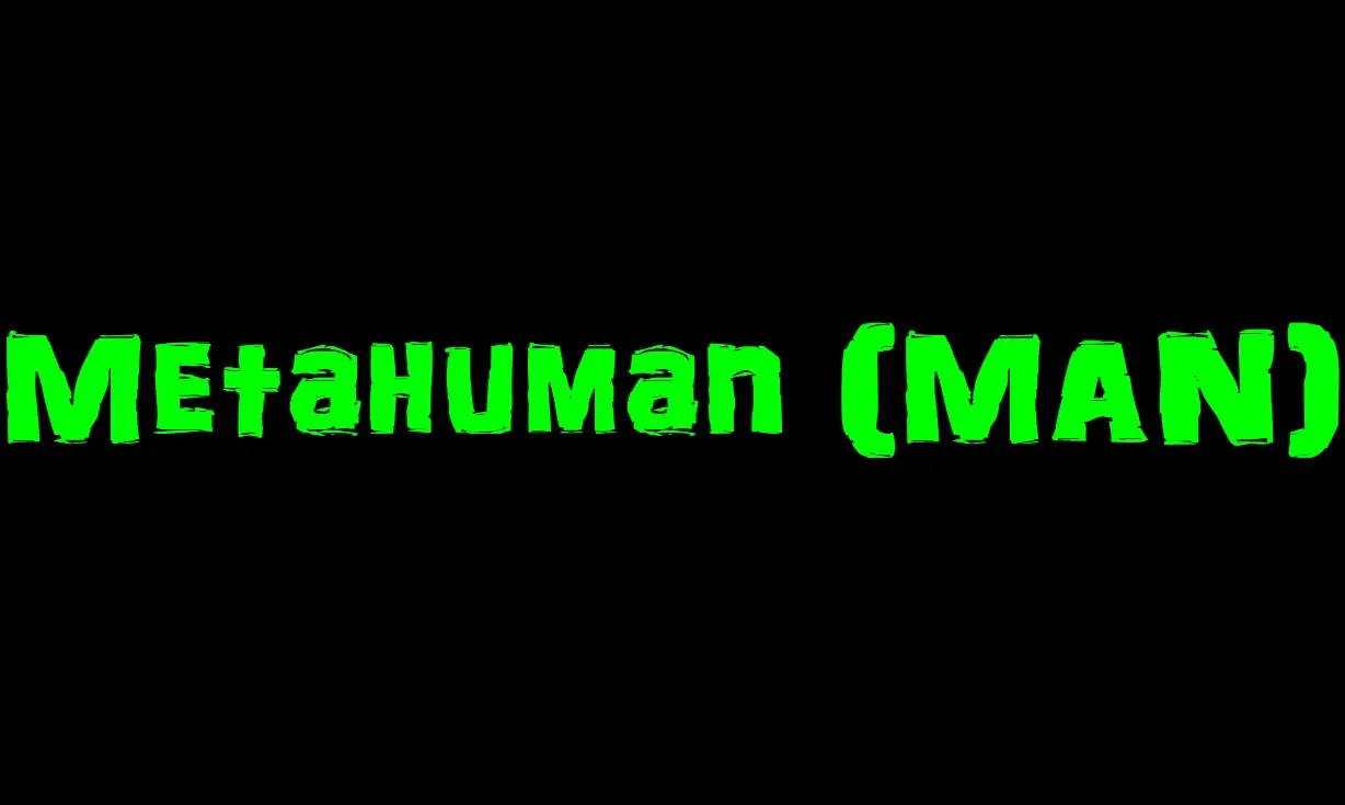 Metahuman (MAN) #metahuman @metahumanman