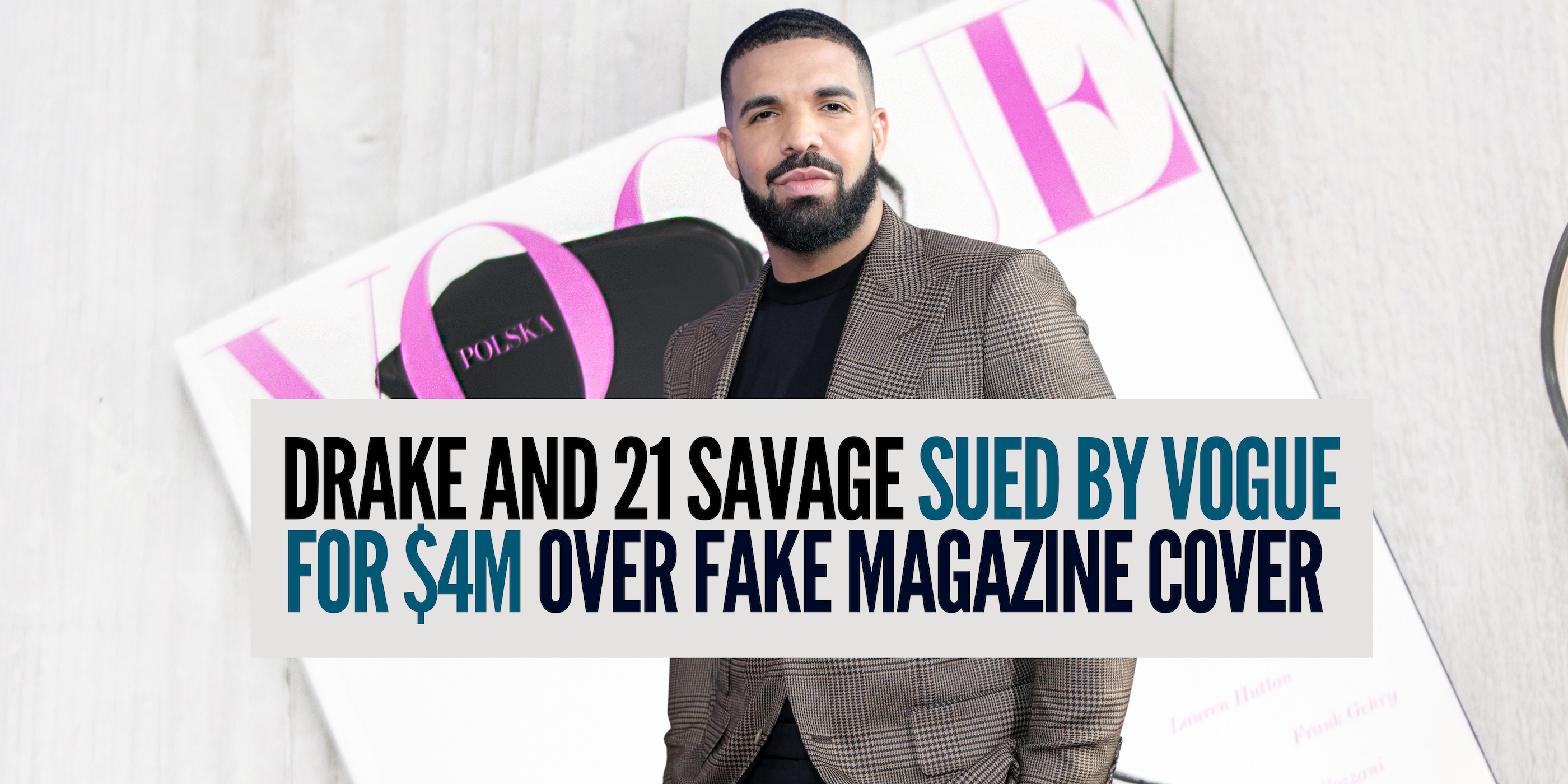 Drake and 21 Savage Sued By Vogue for $4M Over Fake Magazine Cover