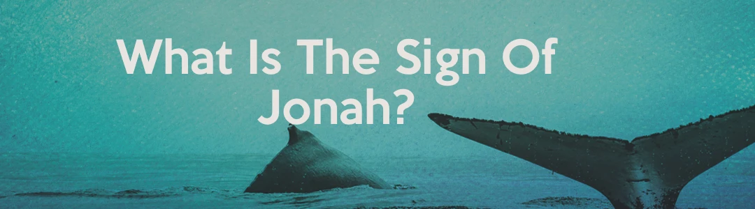 What Is The Sign of Jonah?