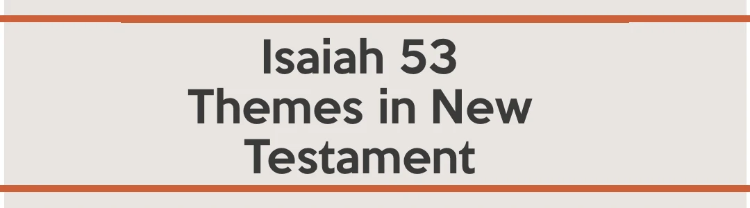 Isaiah 53 - Themes in the New Testament