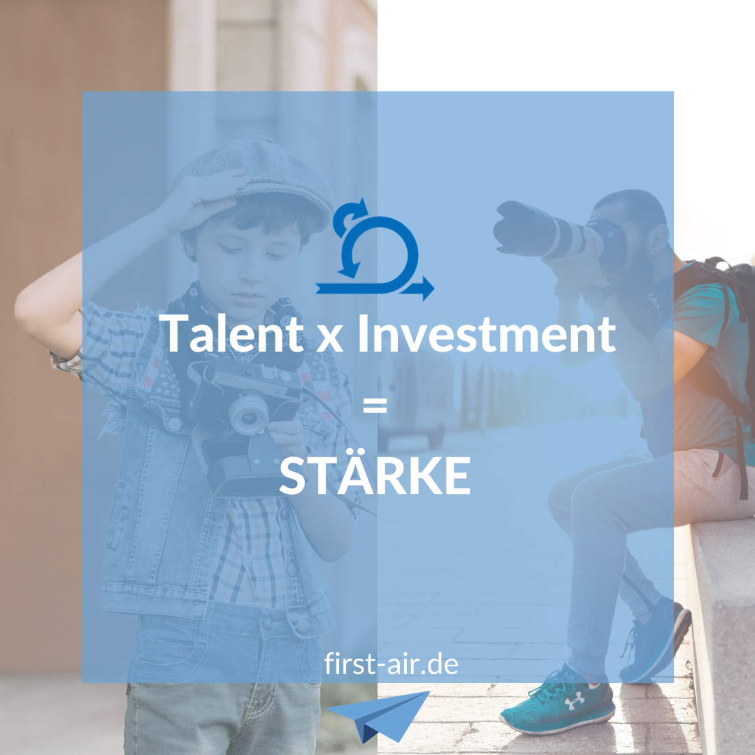 Talent x Investment = Stärke