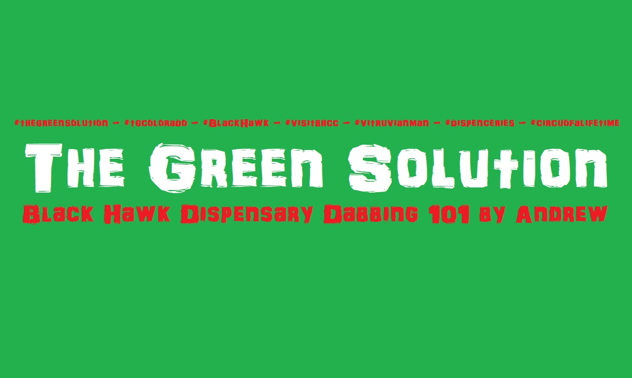 r436-green-solution-black-hawk-dispensary-dabbing-101-by-andrew.jpg
