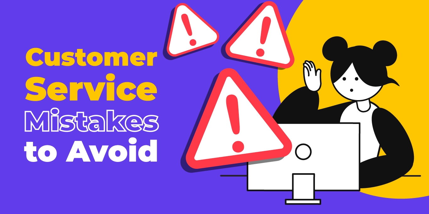 6 Customer Service Mistakes to Avoid in 2022