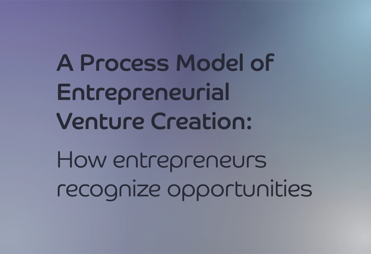 A Process Model of Entrepreneurial Venture Creation: How entrepreneurs recognize opportunities