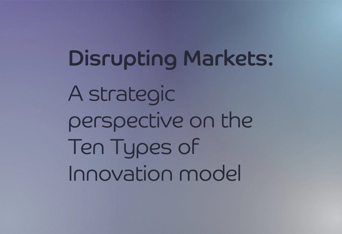 Disrupting Markets: A strategic perspective on the Ten Types of Innovation model