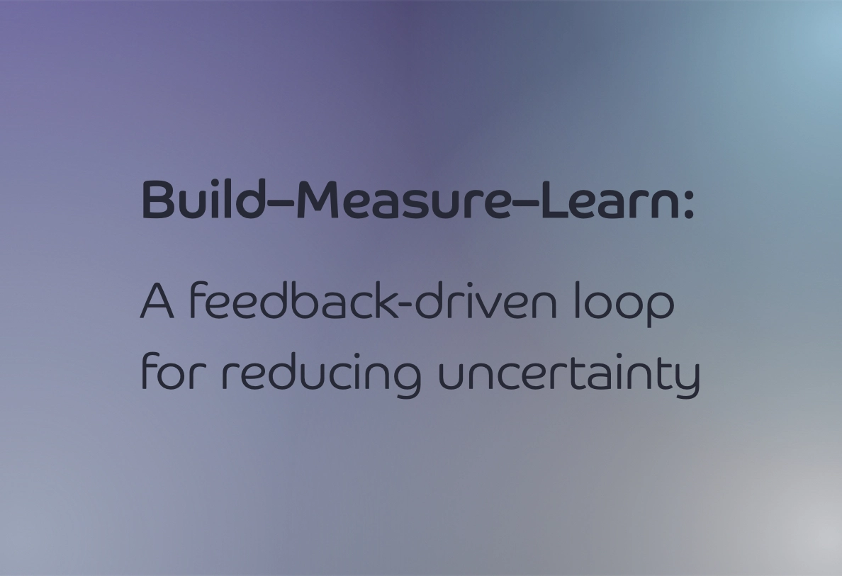 Build–Measure–Learn: A feedback‑driven loop for reducing uncertainty