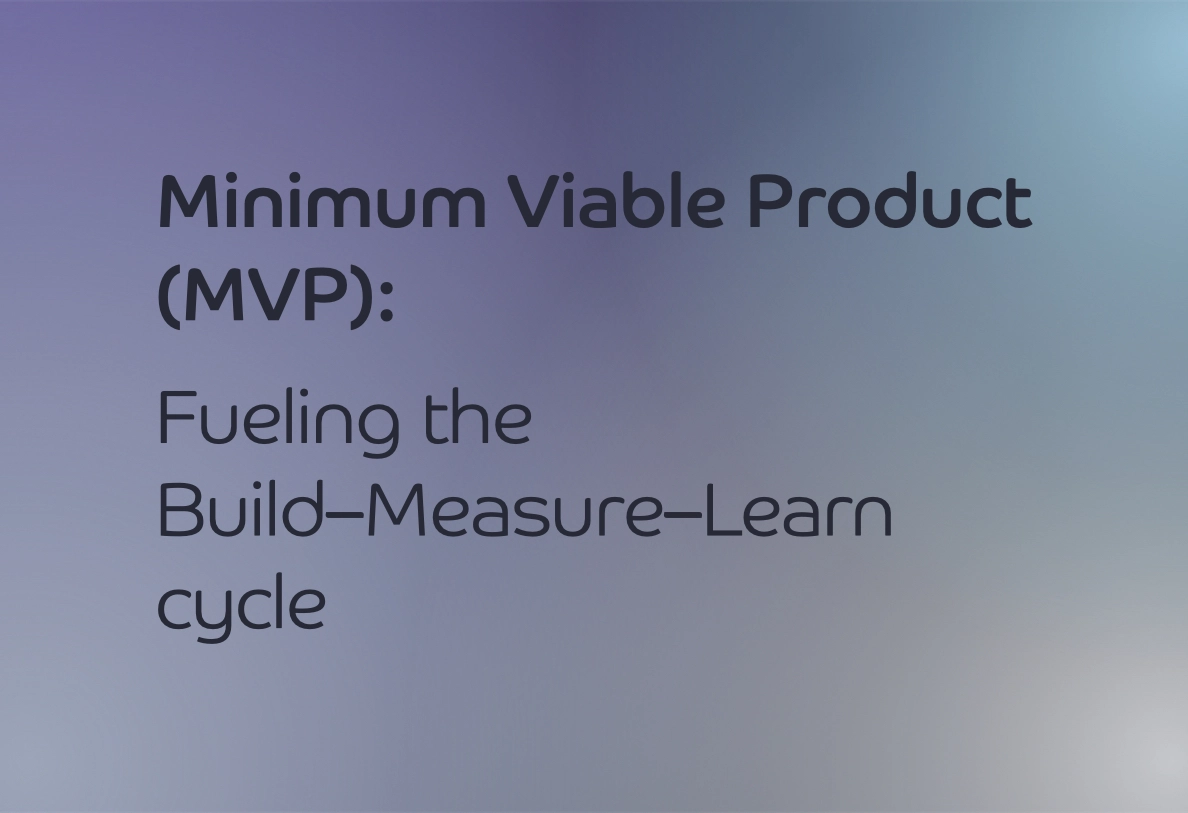 Minimum Viable Product (MVP): Fueling the Build–Measure–Learn cycle