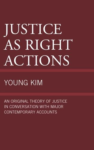 Justice as Right Actions: An Original Theory of Justice in Conversation with Major Contemporary Accounts