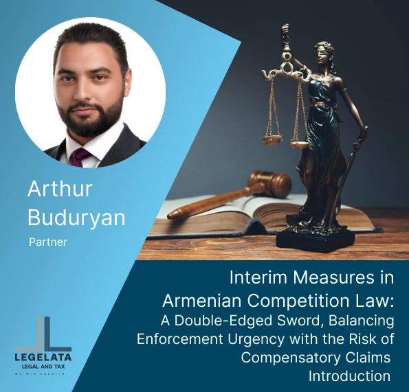Arthur Buduryan "Interim Measures in Armenian Competition Law: A Double-Edged Sword, Balancing Enforcement Urgency with the Risk of Compensatory Claims Introduction."