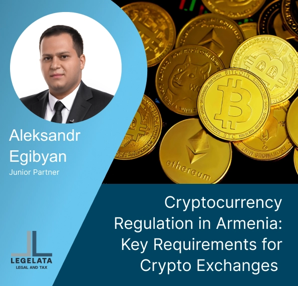 Aleksand Egibyan "Cryptocurrency Regulation in Armenia: Key Requirements for Crypto Exchanges."