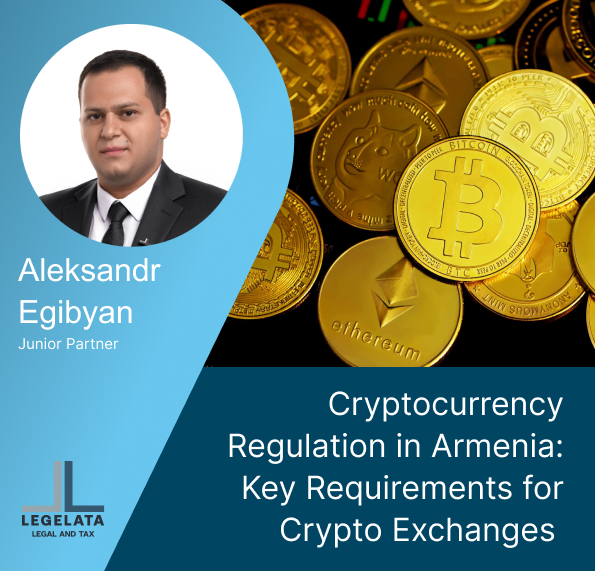 Aleksand Egibyan "Cryptocurrency Regulation in Armenia: Key Requirements for Crypto Exchanges."