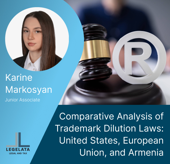 Karine Markosyan "Comparative Analysis of Trademark Dilution Laws: United States, European Union, and Armenia"