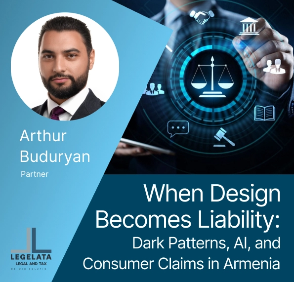 Arthur Buduryan "When Design Becomes Liability:  Dark Patterns, AI, and Consumer Claims in Armenia."