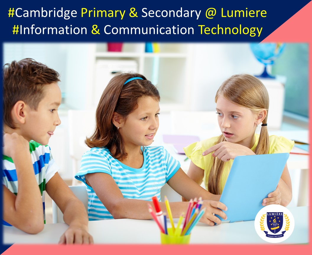 Study Information and Communication Technology as part of Lumiere Academy Cambridge Primary and Secondary Programme