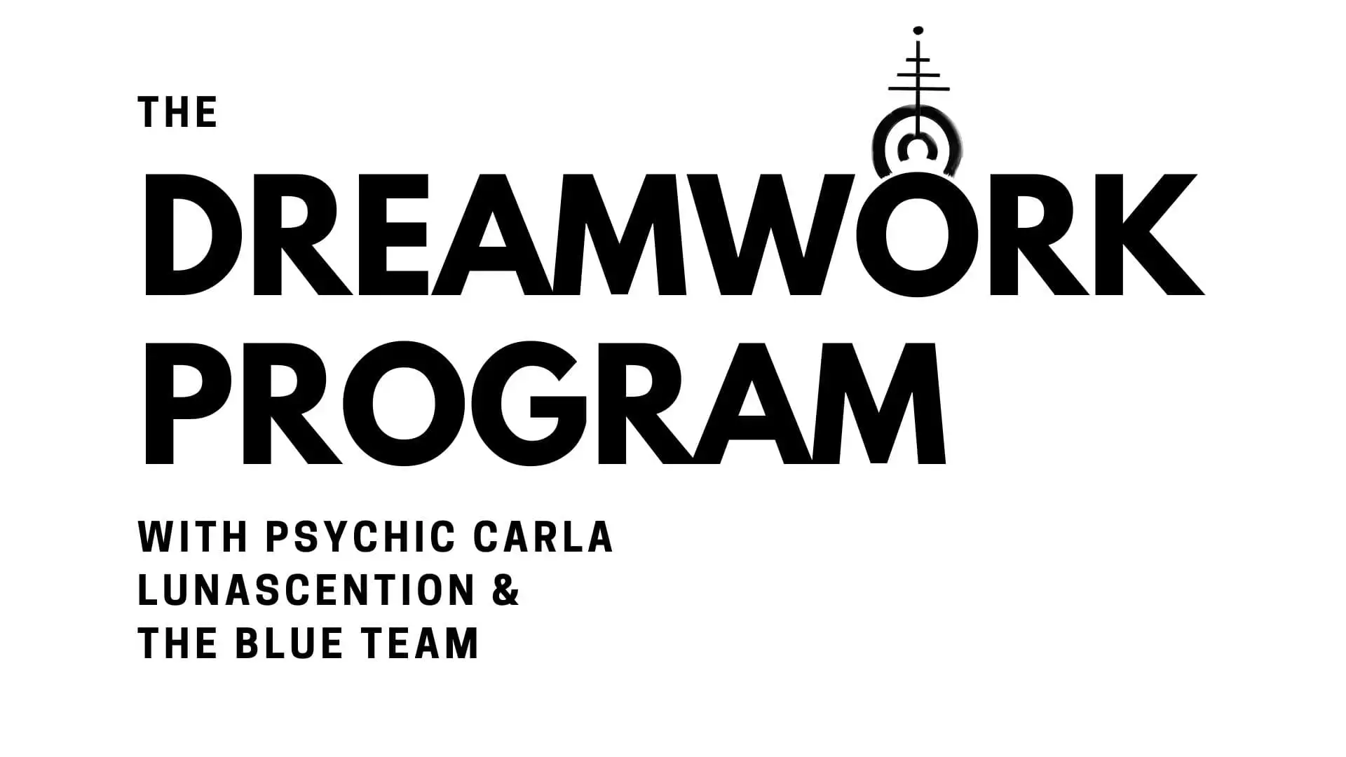 The Dreamwork Program with Psychic Carla LunAscention and the Blue Team