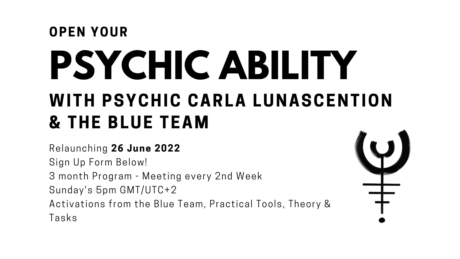 open your Psychic ability with Psychic Carla Lunascention and the Blue Team Relaunching 26 June 2022 Sign Up Form Below! 3 month Program - Meeting every 2nd Week  Sunday's 5pm GMT/UTC+2 Activations from the Blue Team, Practical Tools, Theory & Tasks