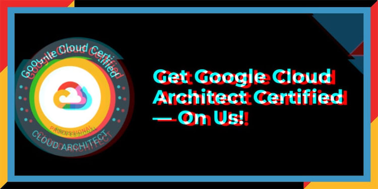 Now Accepting Applications. Earn Your Google Cloud Architect Certification for Free.