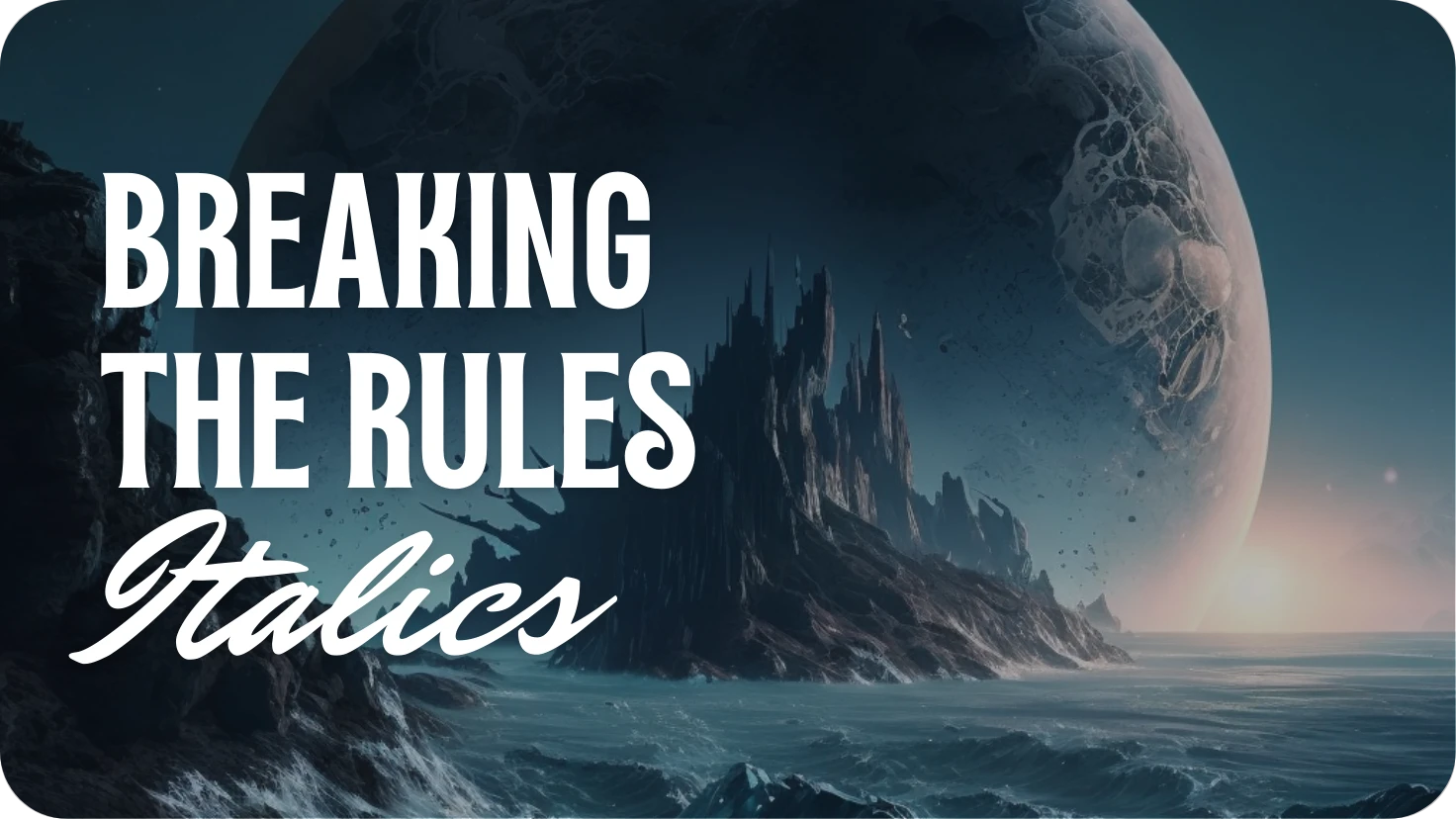 Break the Rules of Writing: Italics