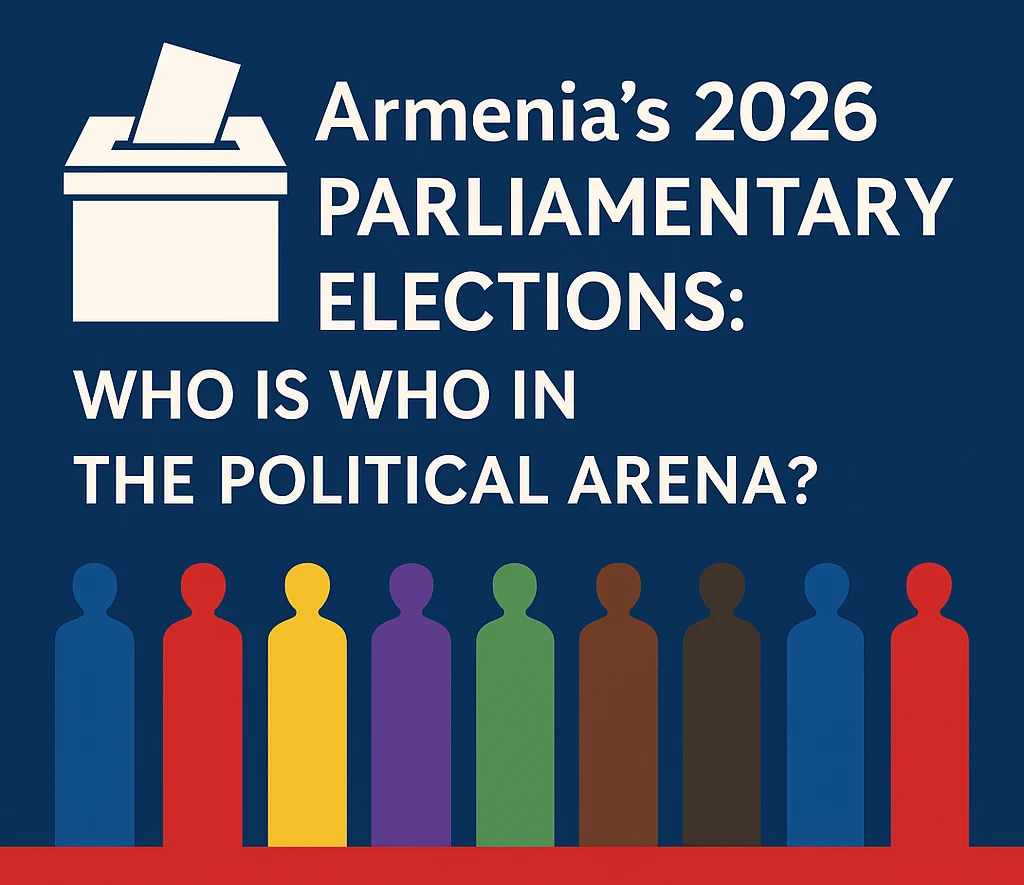 Armenia’s 2026 Parliamentary Elections: Who Is Who in the Political Arena?