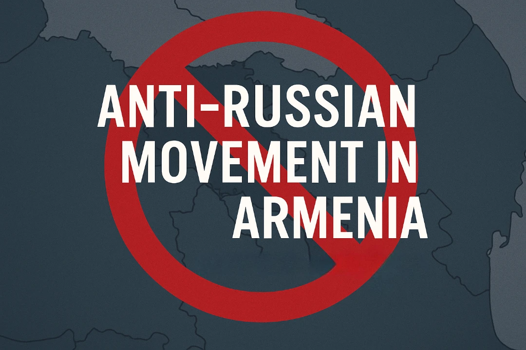 Anti-Russian Movement in Armenia: Who Pulls the Strings?