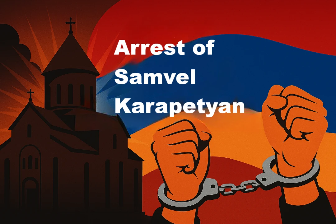 The Arrest of Samvel Karapetyan: A Deliberate Strike Against the Church, Business, and Society