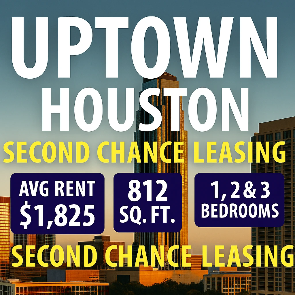 🏙️ Uptown Houston Second Chance Leasing – Luxury, Lifestyle & A Fresh Start AVG Rent $1,825 | Avg. 812 Sq Ft