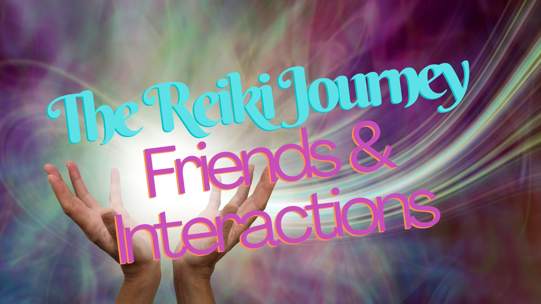 The Reiki Journey: Friends and Interactions