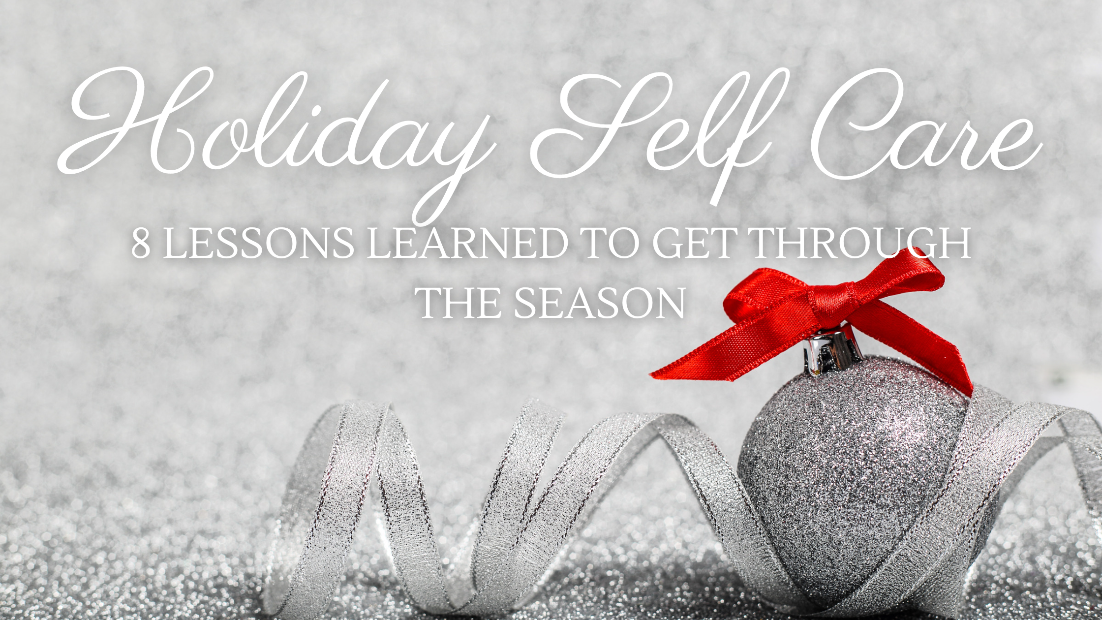 Holiday Self Care: 8 Lessons I've Learned