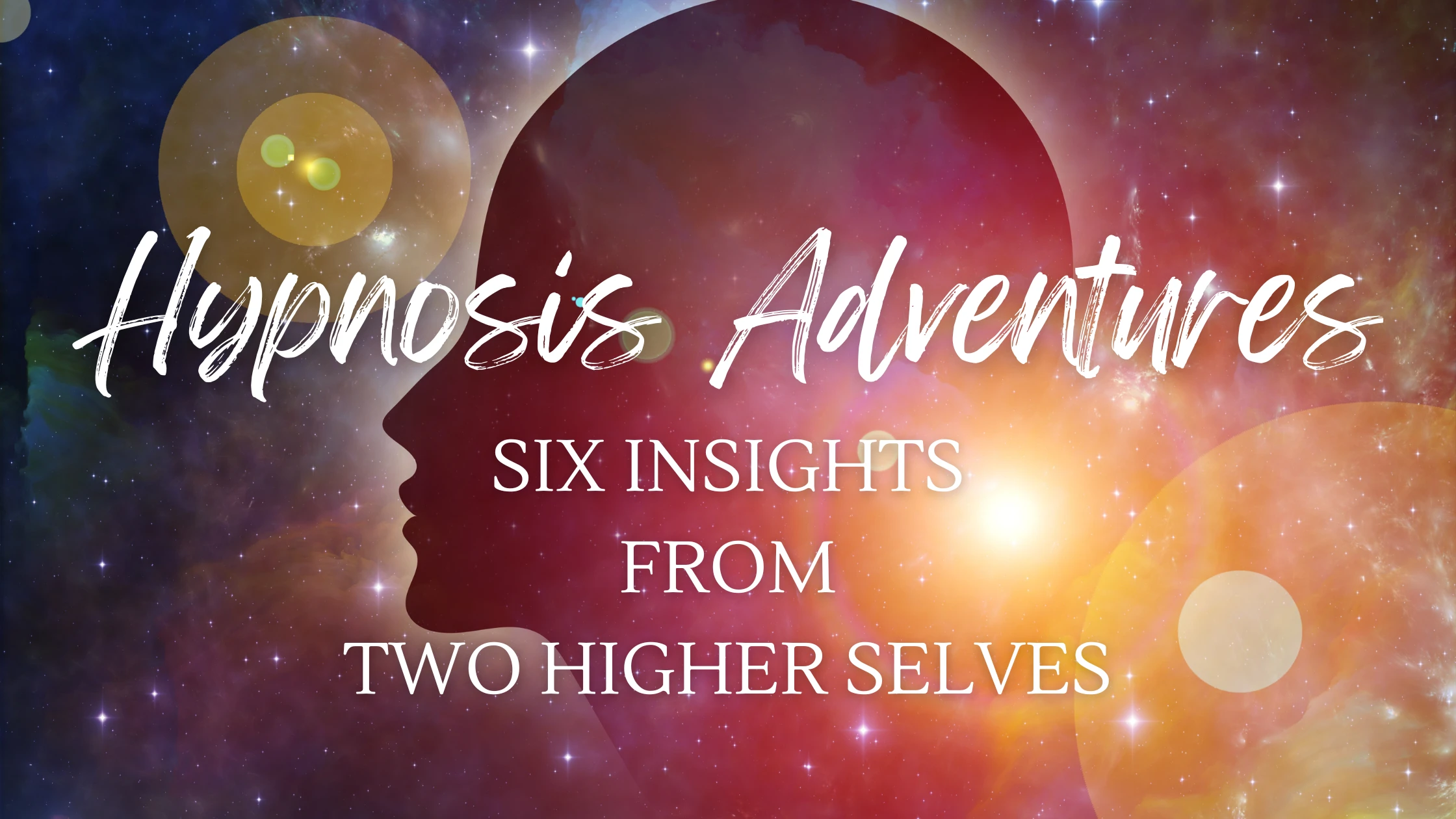 Hypnosis Adventures: 6 Insights from 2 Higher Selves