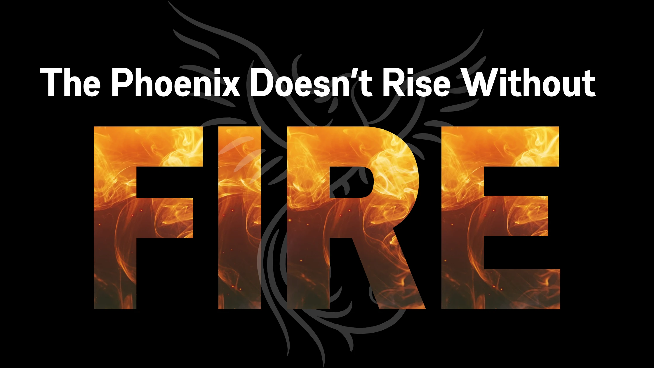 The Phoenix Doesn't Rise Without Fire