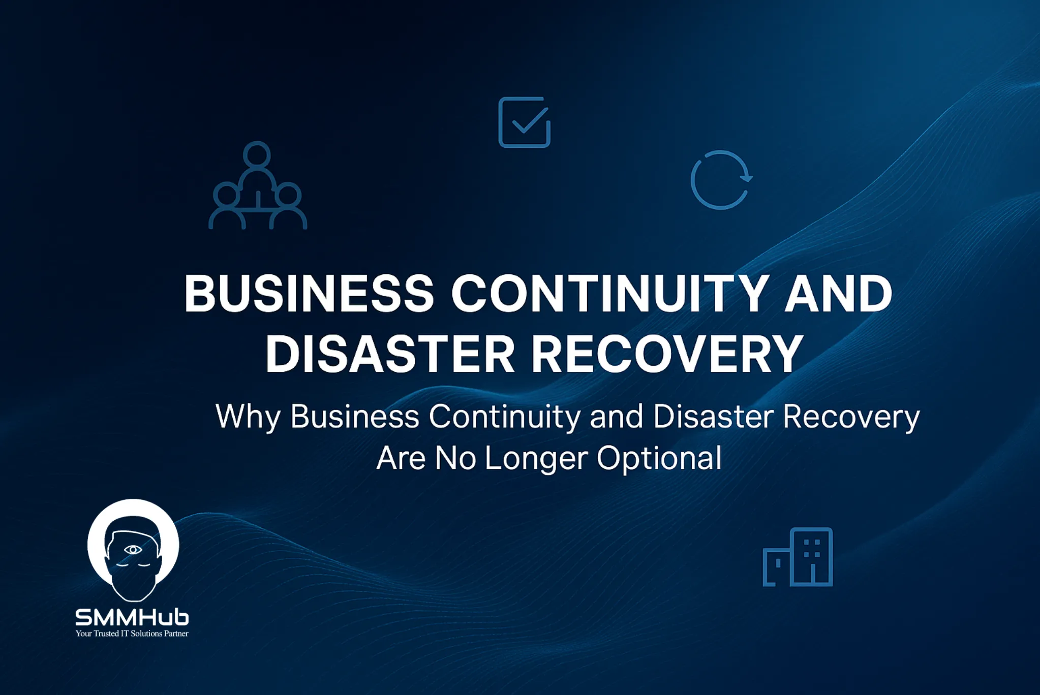 When “We’ll Fix It Later” Becomes Too Late: Why Business Continuity and Disaster Recovery Are No Longer Optional