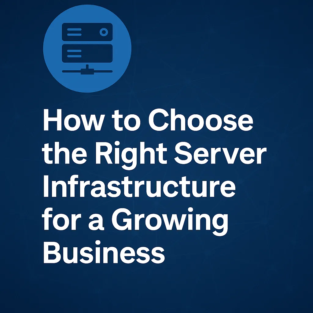 How to Choose the Right Server Infrastructure for a Growing Business