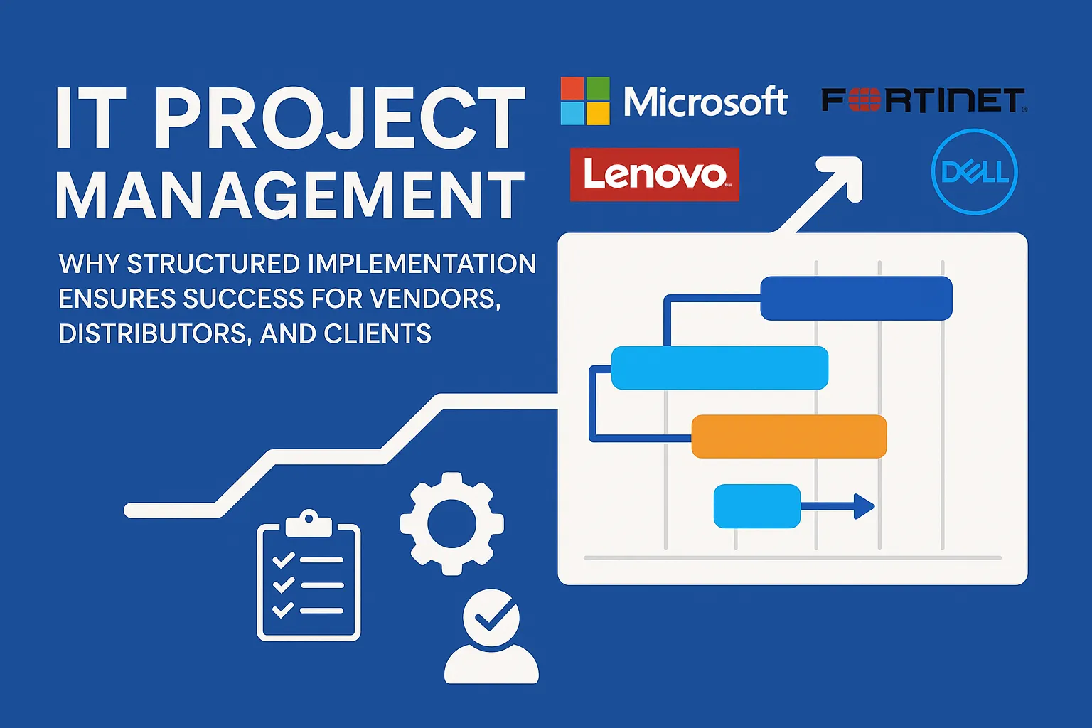 IT Project Management: Why Structured Implementation Ensures Success for Vendors, Distributors, and Clients