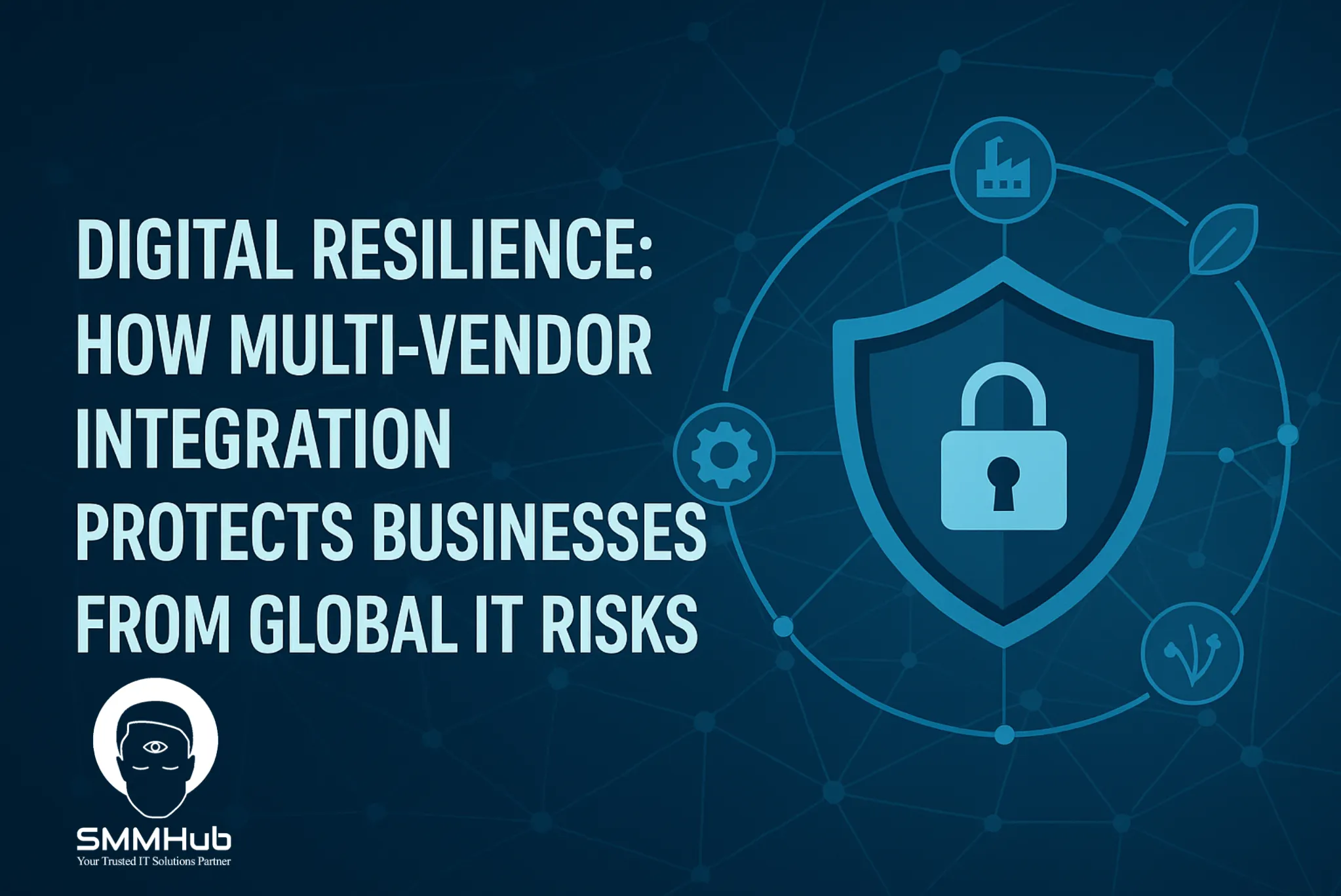 Digital Resilience: How Multi-Vendor Integration Protects Businesses from Global IT Risks