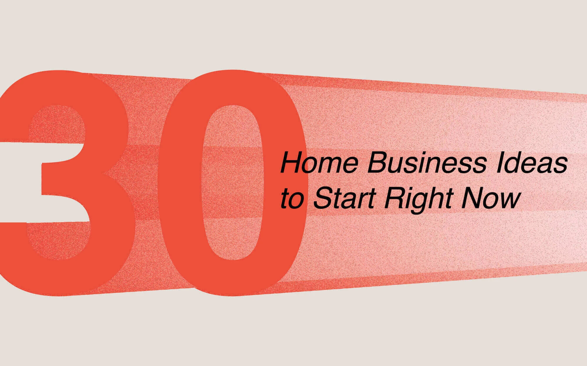 30 Home Business Ideas You Can Start Right Now