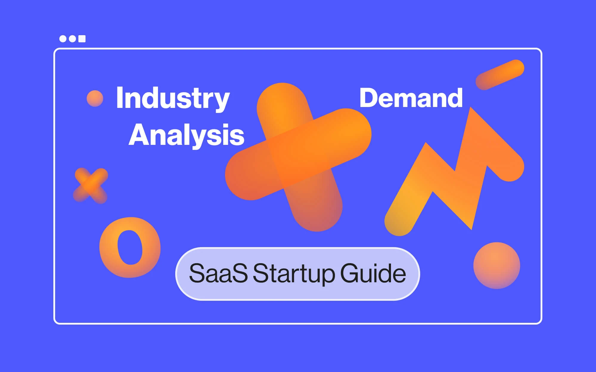 Analyzing Industry Demand to Create Useful Products | SaaS Startup Guide | Pt. 1