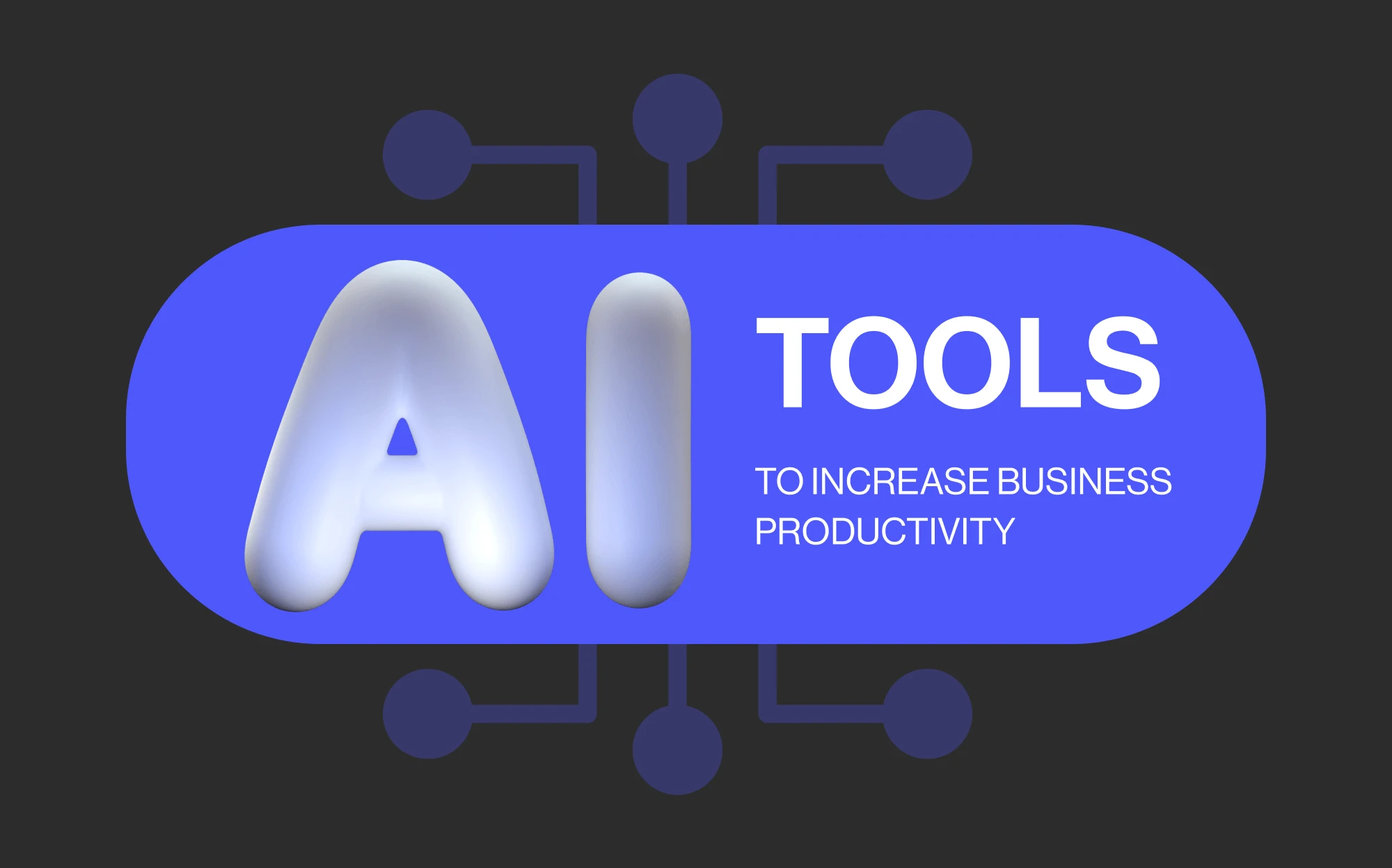 Top-Tier AI Tools to Increase Your Business Performance