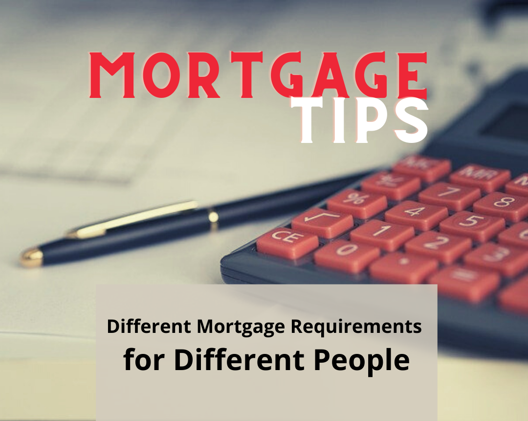 Different Mortgage Requirements for Different People